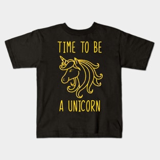 Time to be a unicorn Kids T-Shirt